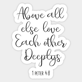 above all else love each other deeply, 1 peter 4:8, Sticker